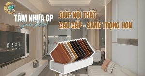 Khám phá những chi tiết thiết kế giúp nội thất từ tấm nhựa GP trở nên tinh tế, hiện đại và sang trọng hơn.